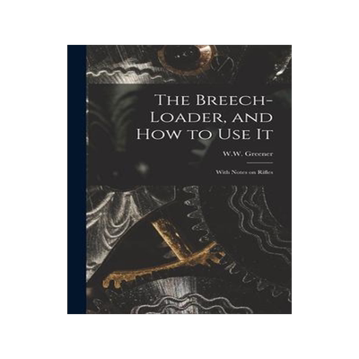 [预订]The Breech-loader, and How to Use It: With Notes on Rifles 9781013824760