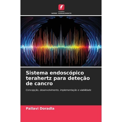 预订 Sistema endoscópico terahertz para deteção de cancro: Concepção, desenvolvimento, implementação e viabilidad