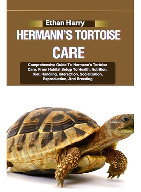 预订 Hermann’s Tortoise Care: Comprehensive Guide To Hermann’s Tortoise Care: From Habitat Setup To Health, Nutrition,