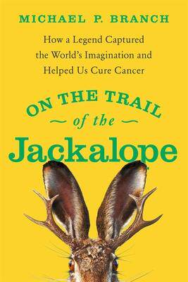 [预订]On the Trail of the Jackalope: How a Legend Captured the World’s Imagination and Helped Us Cure Ca 9781639363834