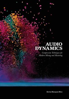 [预订]Audio Dynamics: Compression Techniques for Modern Mixing and Mastering 9798363435423