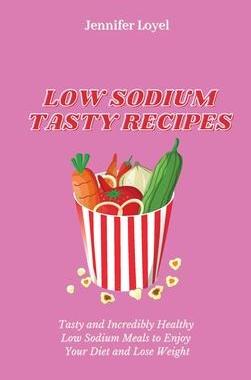 [预订]Low Sodium Tasty Recipes: Tasty and Incredibly Healthy Low Sodium Meals to Enjoy Your Diet and Lose  9781803424392