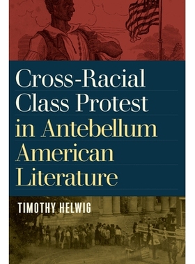 预订 Cross-Racial Class Protest in Antebellum American Literature 战前美国文学中的跨种族*抗议: 9781625344977