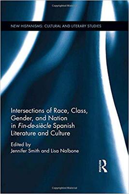 【预售】Intersections of Race, Class, Gender, and Nation in Fin-de-siècle Spanish Literature and Culture