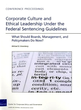 预订 Corporate Culture and Ethical Leadership Under the Federal Sentencing Guidelines: What Should Boards, Management, a