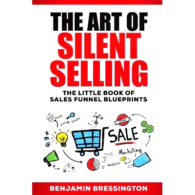 预订 The Art of Silent Selling: The Little Book of Sales Funnel Blueprints: 9781542963008