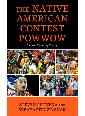 预订 The Native American Contest Powwow: Cultural Tethering Theory 印第安人竞赛Powwow:文化捆绑理论: 9781666900934