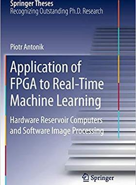 【预售】Application of FPGA to Real‐time Machine Learning: Hardware Reservoir Computers and Software Image P...