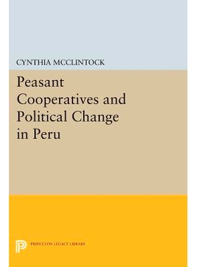 预订 Peasant Cooperatives and Political Change in Peru 秘鲁的农民合作社和政治变革: 9780691615288