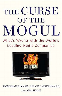 【预订】The Curse of the Mogul: What’s Wrong with the World’s Leading Media Companies