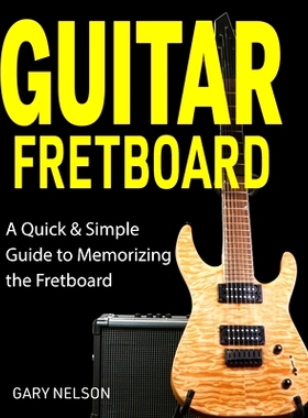 预订 Guitar Fretboard: A Quick & Simple Guide to Memorizing the Fretboard: 9781951791643