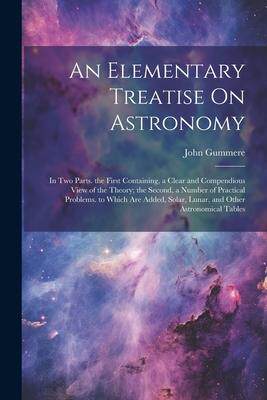 [预订]An Elementary Treatise On Astronomy: In Two Parts. the First Containing, a Clear and Compendious Vie 9781021639325