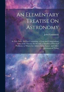 [预订]An Elementary Treatise On Astronomy: In Two Parts. the First Containing, a Clear and Compendious Vie 9781021639325