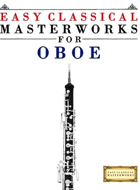 预订 Easy Classical Masterworks for Oboe: Music of Bach, Beethoven, Brahms, Handel, Haydn, Mozart, Schubert, Tchaikovsky