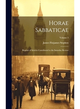 预订 Horae Sabbaticae: Reprint of Articles Contributed to the Saturday Review; Volume 3: 9781020367106