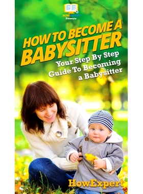 预订 How To Be a Babysitter: Your Step By Step Guide To Becoming a Babysitter: 9781647582333