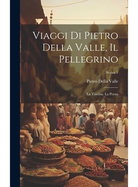 预订 Viaggi Di Pietro Della Valle, Il Pellegrino: La Turchia. La Persia; Series 1: 9781020033193