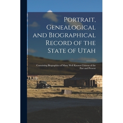 预订 Portrait, Genealogical and Biographical Record of the State of Utah: Containing Biographies of Many Well Known Citi