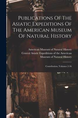 [预订]Publications Of The Asiatic Expeditions Of The American Museum Of Natural History: Contribution, Vol 9781018690247