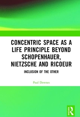 【预订】Concentric Space as a Life Principle Beyond Schopenhauer, Nietzsche and Ricoeur