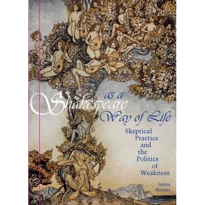 预订 Shakespeare as a way of life: skeptical practice and the politics of weakness / 莎士比亚生活之道：怀疑论实践与弱点