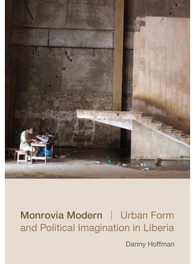 预订 Monrovia Modern: Urban Form and Political Imagination in Liberia 现代蒙罗维亚：利比里亚的城市形态与政治想象（平装）