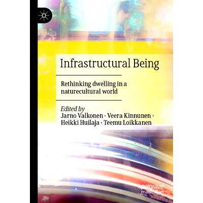 预订 Infrastructural Being: Rethinking dwelling in a naturecultural world 基础设施的存在：重新思考生活在自然文化的世界: