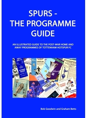 预订 Spurs - The Programme Guide: An Illustrated Guide to the post-war home and away programmes of Tottenham Hotspur FC: