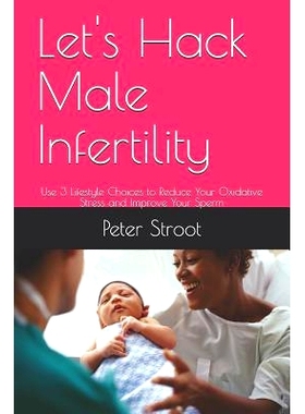 预订 Let’s Hack Male Infertility: Use 3 Lifestyle Choices to Reduce Your Oxidative Stress and Improve Your Sperm: 97817