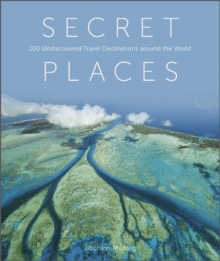 [预订]Secret Places: 100 Undiscovered Travel Destinations around the World