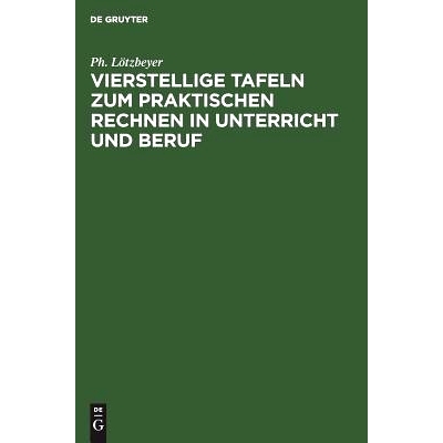 预订 Vierstellige Tafeln zum praktischen Rechnen in Unterricht und Beruf: Mit Angabe der Genauigkeit in Zahl und Bild. G