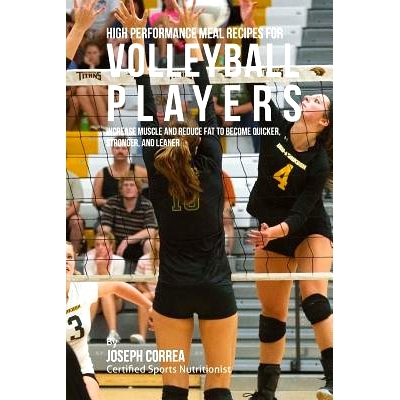 预订 High Performance Meal Recipes for Volleyball Players: Increase Muscle and Reduce Fat to Become Quicker, Stronger, a