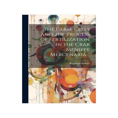 [预订]The Germ-cells and the Process of Fertilization in the Crab Menippe Mercenaria .. 9781020503771