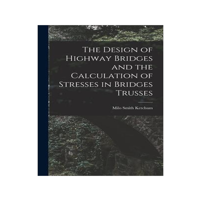 [预订]The Design of Highway Bridges and the Calculation of Stresses in Bridges Trusses 9781016329132
