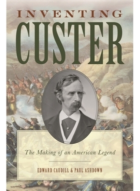 预订 Inventing Custer: The Making of an American Legend: 9781442251861