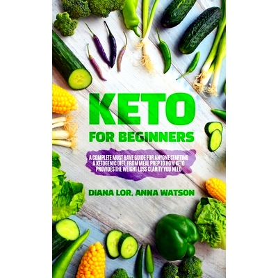 预订 Keto For Beginners: A Complete Must Have Guide For Anyone Starting A Ketogenic Diet, From Meal Prep To How Keto Pro