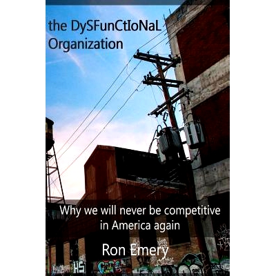 预订 The Dysfunctional Organization: Why we will never be competitive in America again: 9781499112160