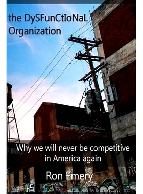 预订 The Dysfunctional Organization: Why we will never be competitive in America again: 9781499112160
