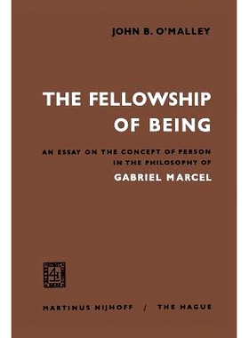 预订 The Fellowship of Being: An Essay on the Concept of Person in the Philosophy of Gabriel Marcel: 9789401186773