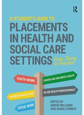预订 A Student’s Guide to Placements in Health and Social Care Settings: From Theory to Practice 学生健康与社会护理机构