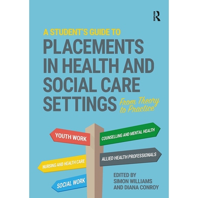 预订 A Student’s Guide to Placements in Health and Social Care Settings: From Theory to Practice 学生健康与社会护理机构