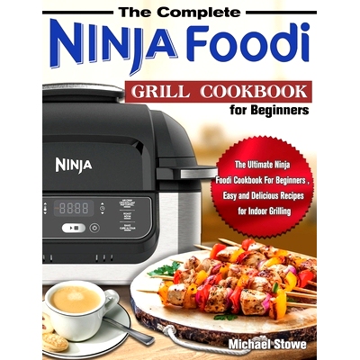 预订 The Complete Ninja Foodi Grill Cookbook for Beginners: The Ultimate Ninja Foodi Cookbook For Beginners, Easy and De