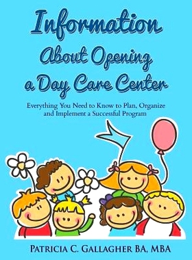 预订 Information About Opening a Day Care Center: Everything You Need to Know to Plan, Organize and Implement a Successf
