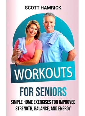预订 Workouts for Seniors: Simple Home Exercises for Improved Strength, Balance, and Energy: 9798887650128