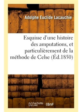 预订 Esquisse d’une histoire des amputations, et particulièrement de la méthode de Celse 截肢史的概述，特别是塞尔苏斯