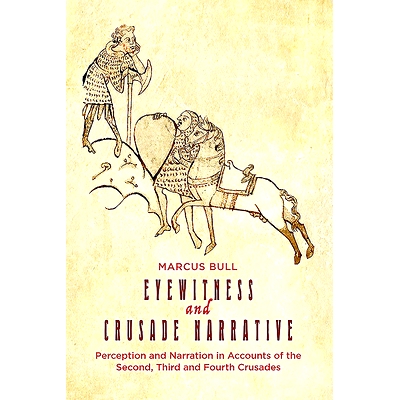 预订 Eyewitness and Crusade Narrative: Perception and Narration in Accounts of the Second, Third and Fourth Crusades 目