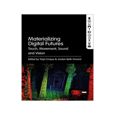 [预订]Materializing Digital Futures: Touch, Movement, Sound and Vision 9781501361258