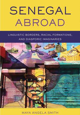 [预订]Senegal Abroad: Linguistic Borders, Racial Formations, and Diasporic Imaginaries 9780299320546
