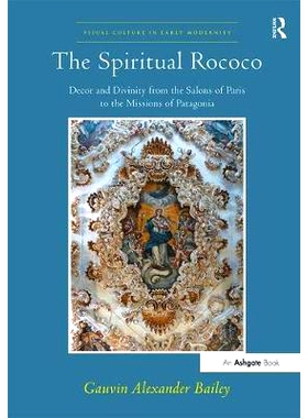 预订 The Spiritual Rococo: Decor and Divinity from the Salons of Paris to the Missions of Patagonia: 9781409400639
