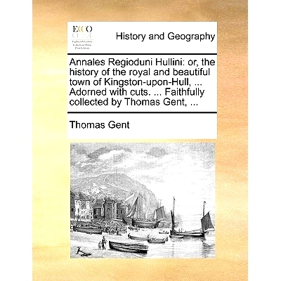 预订 Annales Regioduni Hullini: Or, the History of the Royal and Beautiful Town of Kingston-Upon-Hull, ... Adorned with